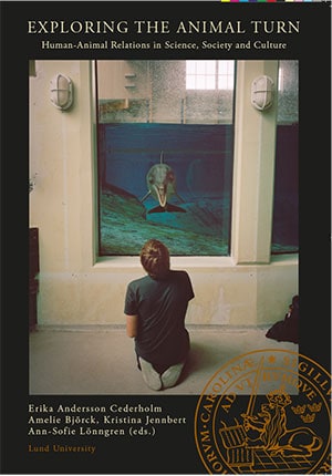 Andersson Cederholm, Erika | Björck, Amelie | Lönngren, Ann-Sofie | Jennbert, Kristina [red.] | Exploring the animal turn