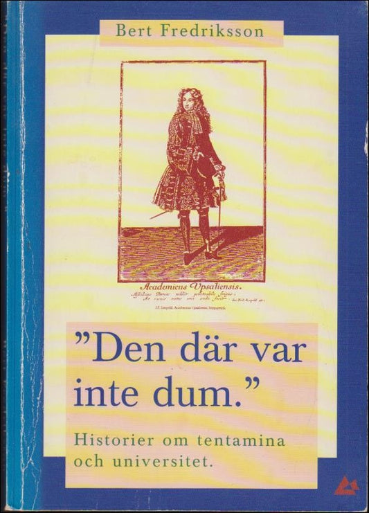 Fredriksson, Bert | Den där var inte dum : Historier om tentamina och universitet