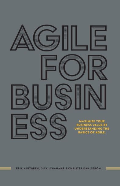 Hultgren, Erik | Lyhammar, Dick | Dahlström, Christer | Agile for business