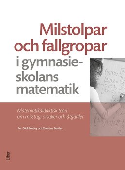 Bentley, Per-Olof | Bentley, Christine | Milstolpar och fallgropar i gymnasieskolans matematik