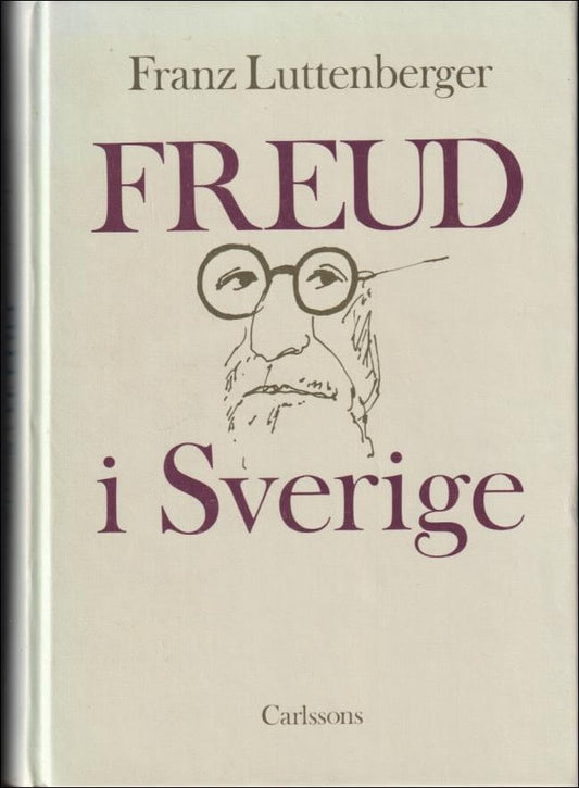 LUTTENBERGER, FRANZ | Freud i Sverige. Psykoanalysens mottagande i svensk medicin och idédebatt 1900-1924