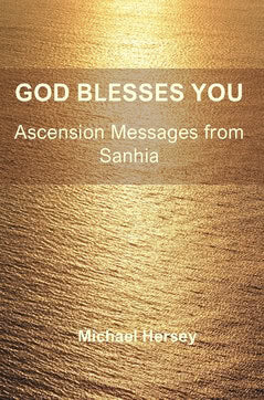Hersey, Michael | God Blesses You : Ascension Messages from Sanhia