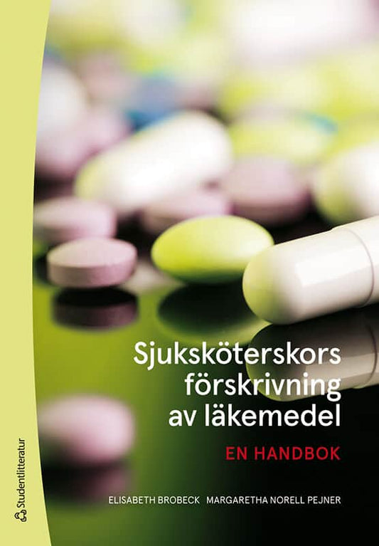 Brobeck, Elisabeth | Norell Pejner, Margaretha | Sjuksköterskors förskrivning av läkemedel : En handbok