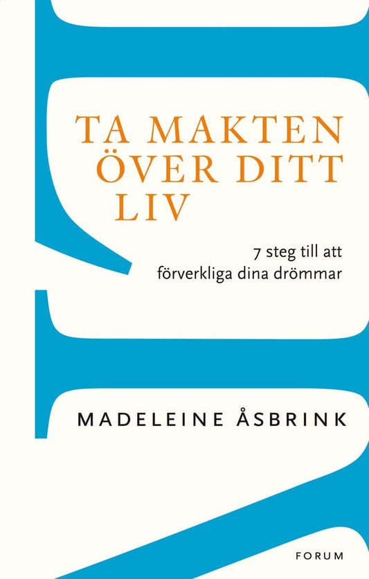 Åsbrink, Madeleine | Ta makten över ditt liv : 7 steg till att förverkliga dina drömmar