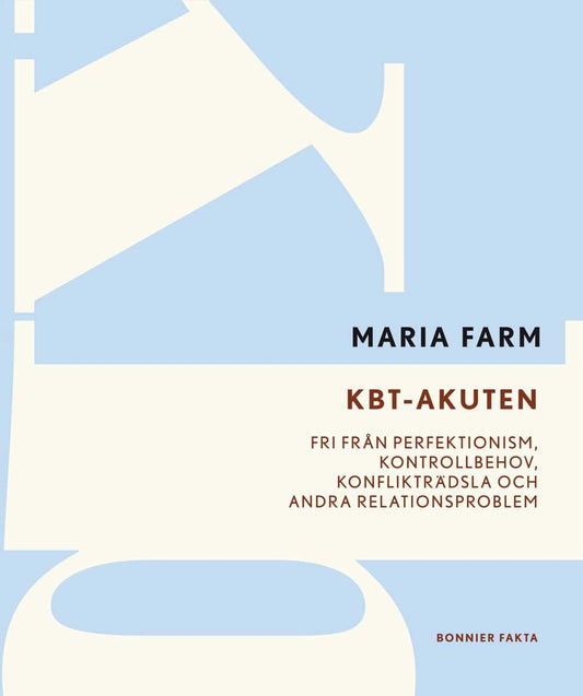 Farm, Maria | KBT-akuten : Fri från perfektionism, kontrollbehov, konflikträdsla och andra relationsproblem