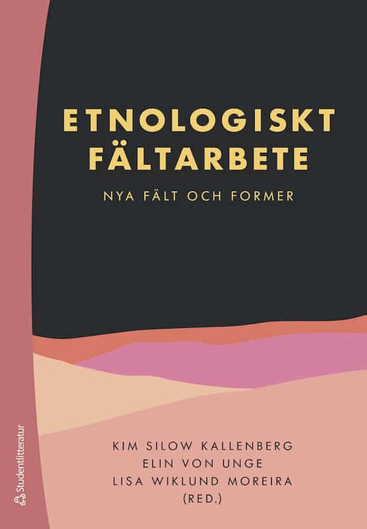 Hughes Tidlund, Ida | Dankic, Andrea | et al | Etnologiskt fältarbete : Nya fält och former