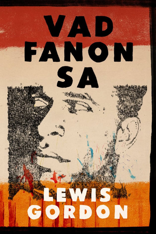 Gordon, Lewis | Vad Fanon sa