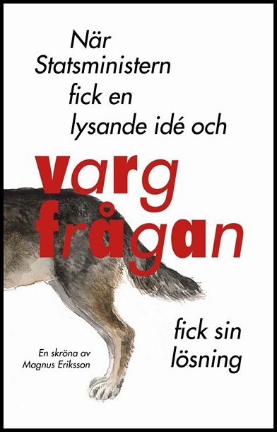 Eriksson, Magnus | När Statsministern fick en lysande idé och vargfrågan fick sin lösning