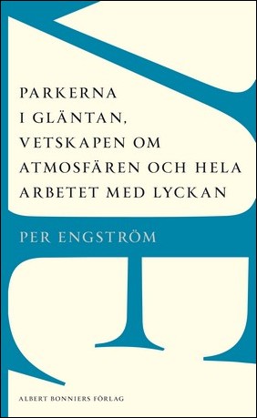 Engström, Per | Parkerna i gläntan, vetskapen om atmosfären och hela arbetet med lyckan