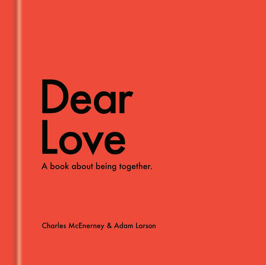 McEnerney, Charles | Larson, Adam | Dear Love : A Book About Being Together
