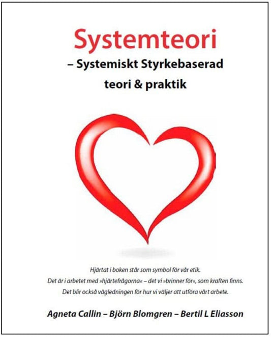 Callin, Agneta | Blomgren, Björn | Eliasson, Bertil L. | Systemteori : Systemiskt styrkebaserad teori & praktik