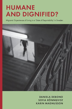 Debono, Daniela| Rönnqvist, Sofia| Magnusson, Karin | Humane and dignified : Migrants’ experiences of living in a ‘state...