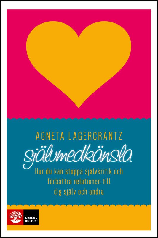 Lagercrantz, Agneta | Självmedkänsla : Hur du kan stoppa självkritik och förbättra relationen till dig själv och andra