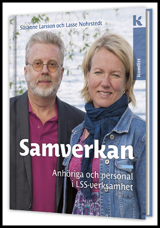 Larsson, Susanne| Nohrstedt, Lasse | Samverkan - Anhöriga och personal i LSS-verksamhet : Anhöriga och personal i LSS-ve...