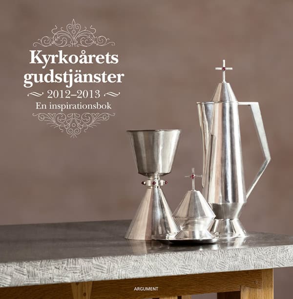 Kyrkoårets gudstjänster 2012-2013 : en inspirationsbok : andra årgångens texter : En inspirationsbok : andra årgångens t...