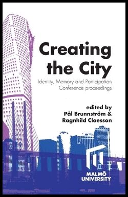 Brunnström, Pål| Claesson, Ragnhild [red.] | Creating the city : Identity, memory and participation