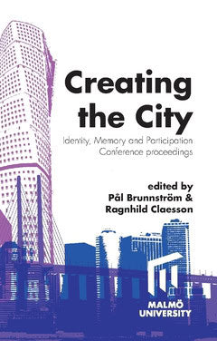 Brunnström, Pål | Claesson, Ragnhild [red.] | Creating the city : Identity, memory and participation