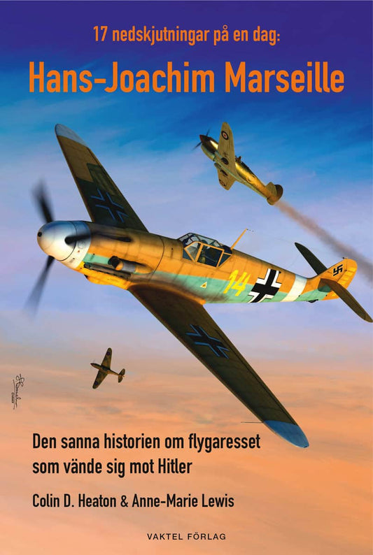 Heaton, Colin D. | 17 nedskjutningar på en dag : Hans-Joachim Marseille - den sanna historien om flygaresset som vände s...