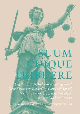 Modéer, Kjell Å| Sunnqvist, Martin | Suum Cuique Tribuere : Legal contexts, Judicial Archetypes and Deep-Structures Rega...