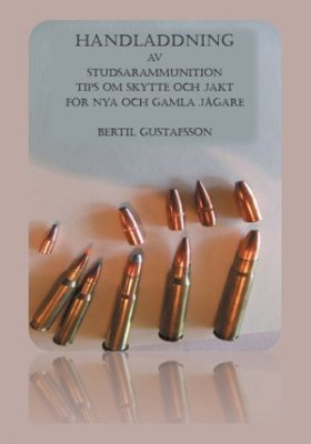 Gustafsson, Bertil | Handladdning av studsarammunition : Tips om skytte och jakt för nya och gamla jägare