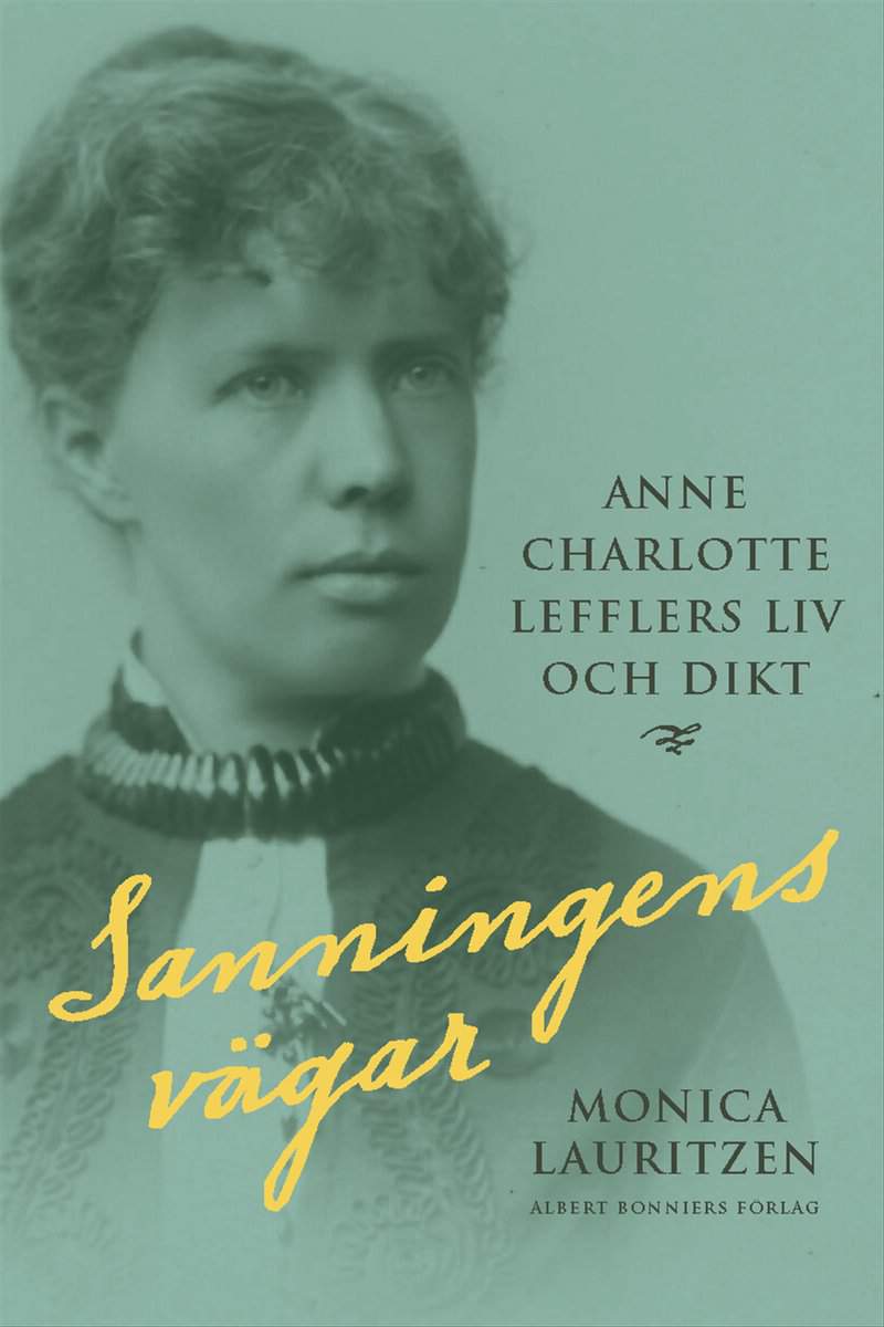 Lauritzen, Monica | Sanningens vägar : Anne Charlotte Lefflers liv och dikt