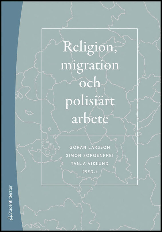 Larsson, Göran| Sorgenfrei, Simon| et al | Religion, migration och polisiärt arbete