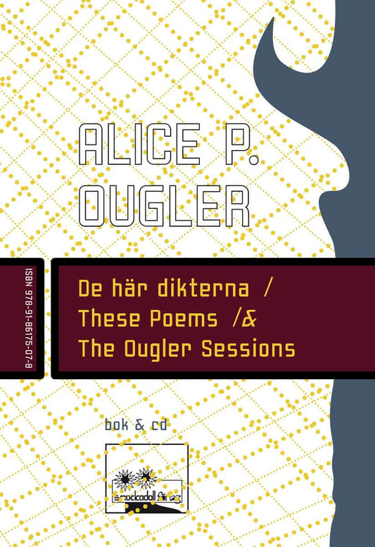 Ougler, Alice P. | De här dikterna / These Poems / & The Ougler Sessions