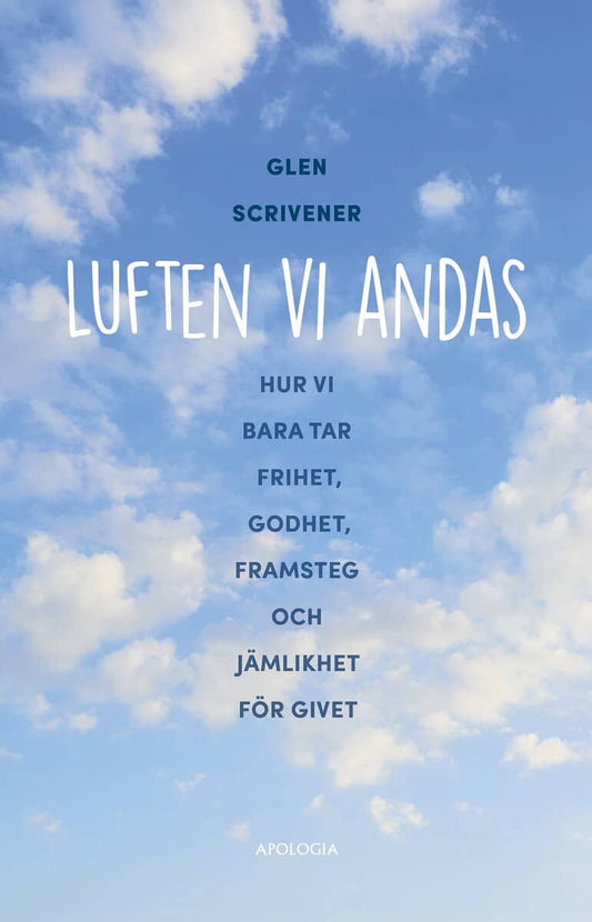Scrivener, Glen | Luften vi andas : Hur vi bara tar frihet, godhet, framsteg och jämlikhet för givet