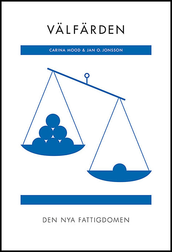 Mood, Carina| Jonsson, Jan O. | Välfärden : Den nya fattigdomen (RJ:s årsbox 2019. Det nya Sverige)