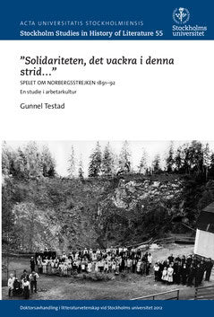 Testad, Gunnel | 'Solidariteten, det vackra i denna strid- ' : Spelet om Norbergsstrejken : 1891-92 : en studie i arbeta...