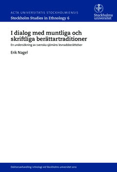 Nagel, Erik | I dialog med muntliga och skriftliga berättartraditioner : En undersökning av svenska sjömäns levnadsberät...