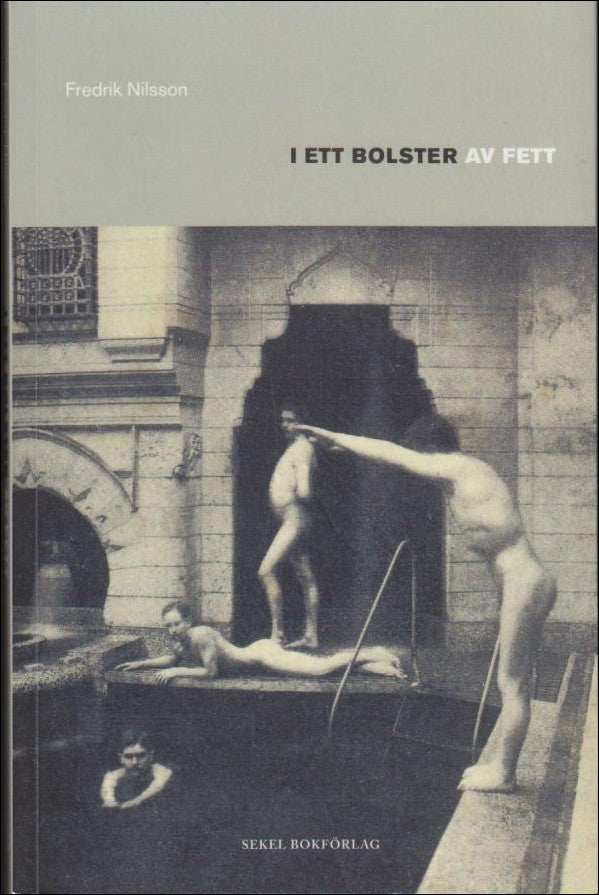 Nilsson, Fredrik | I ett bolster av fett : En kulturhistoria om övervikt, manlighet och klass