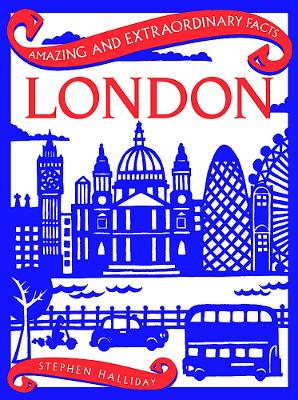 Stephen Halliday | Amazing & Extraordinary Facts : London