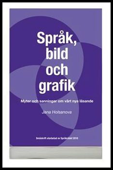 Holsanova, Jana| | Myter och sanningar om läsning : Om samspelet mellan språk och bild i olika medier