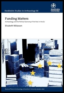 Niklasson, Elisabeth | Funding Matters : Archaeology and the Political Economy of the Past in the EU