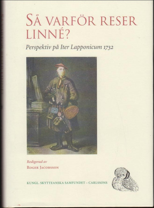 Jacobsson, Roger | Så varför reser Linné? : Perspektiv på Iter Lapponicum 1732