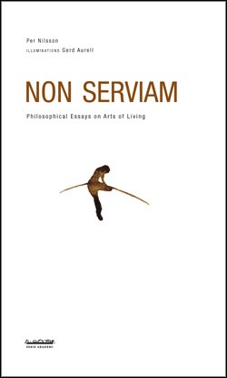 Nilsson, Per | Non serviam : Philosophical essays on arts of living