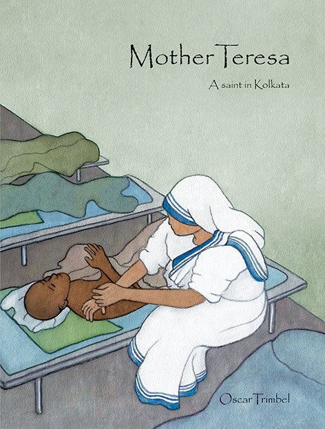 Trimbel, Oscar | Mother Teresa : A saint in Kolkata