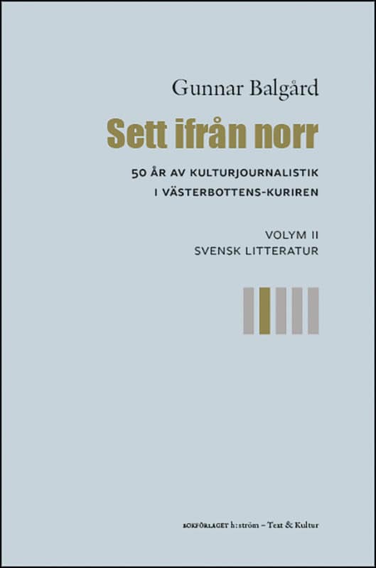 Balgård, Gunnar | Sett ifrån norr : 50 år av kulturjournalistik i Västerbotten-Kuriren. Volym 2, Svensk litteratur