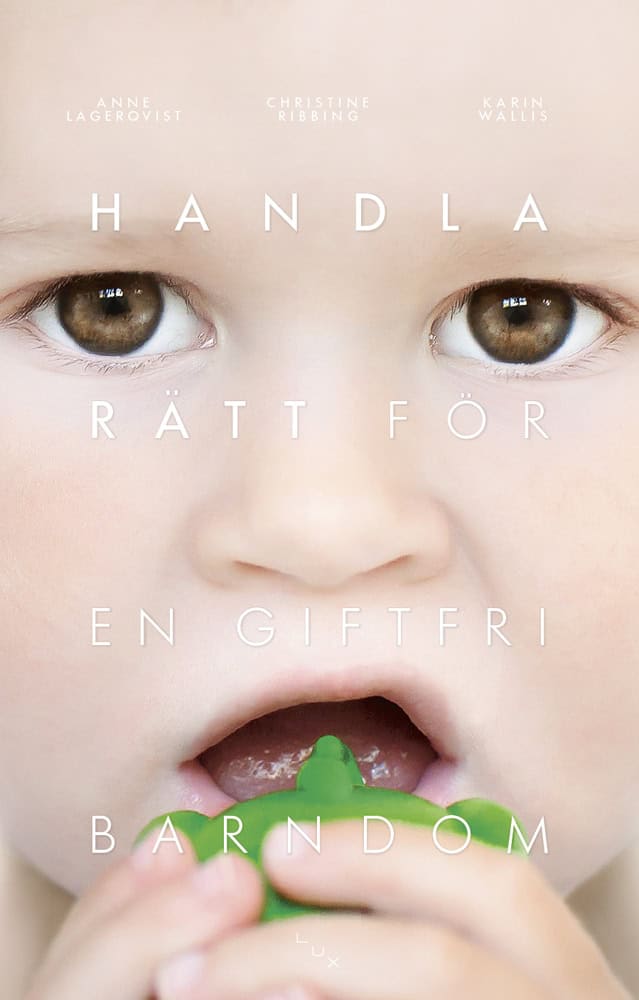 Lagerqvist, Anne | Ribbing, Christine | Wallis, Karin | Handla rätt för en giftfri barndom