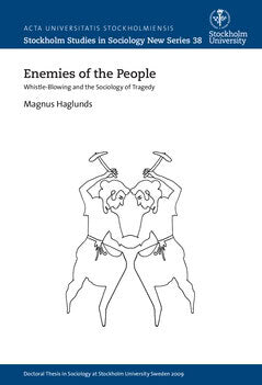 Haglunds, Magnus | Enemies of the people : Wistle-blowing and the sociology of tragedy