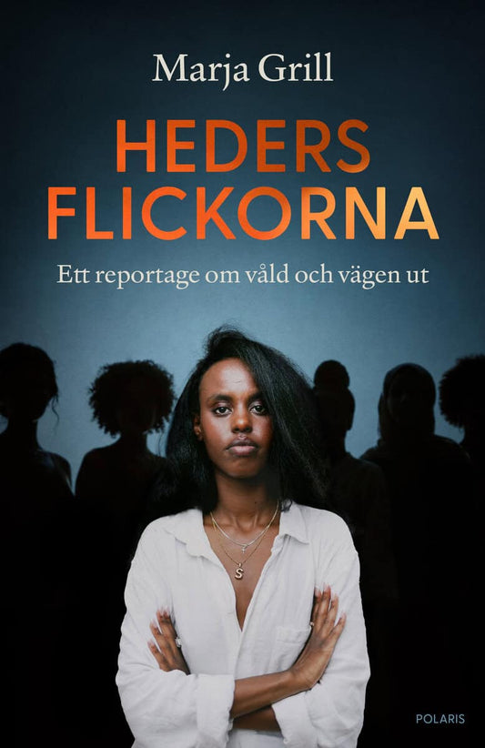 Grill, Marja | Hedersflickorna : Ett reportage om våld och vägen ut