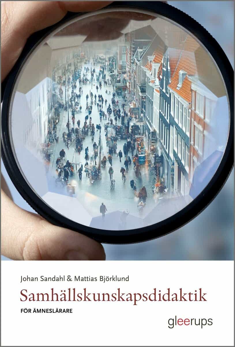 Sandahl, Johan | Björklund, Mattias | Samhällskunskapsdidaktik för ämneslärare