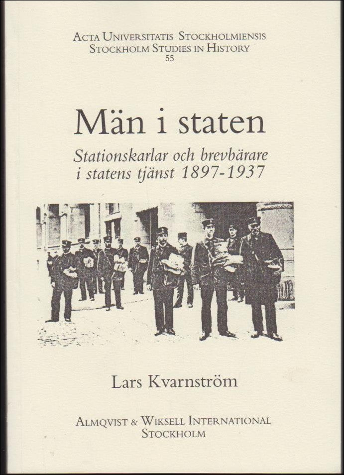 Kvarnström, Lars | Män i staten : Stationskarlar och brevbärare i statens tjänst 1897-1937