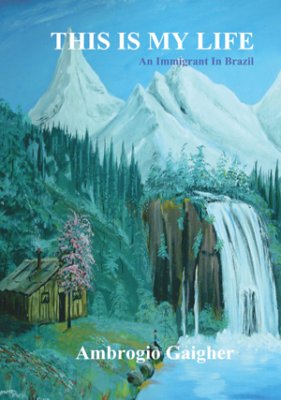 Gaigher, Ambrogio | This is my life : An immigrant In Brazil
