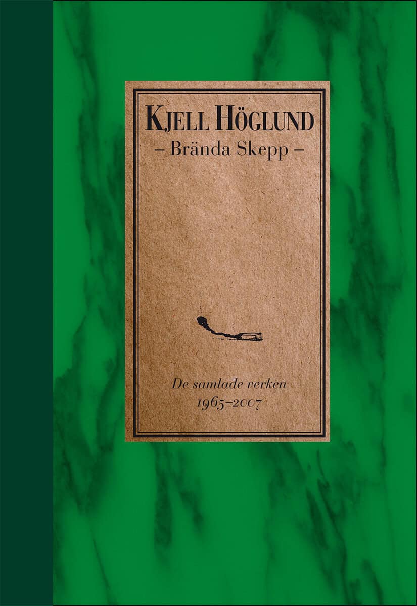 Höglund, Kjell | Brända skepp : De samlade verken 1965-2007