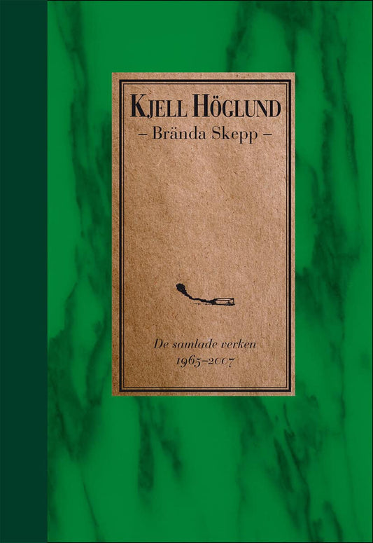Höglund, Kjell | Brända skepp : De samlade verken 1965-2007
