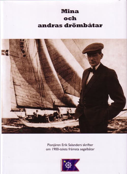 Salander, Erik | Mina och andras drömbåtar : Erik Salanders artiklar 1935-1954 om båtkonstruktion och segelbåtar