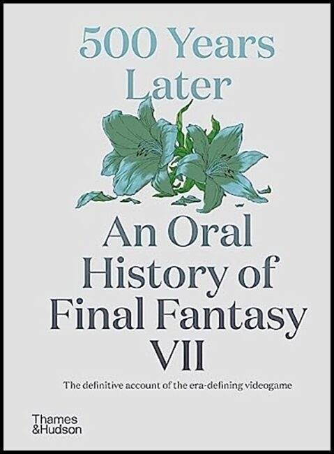 Leone, Matt | 500 Years Later : An Oral History of Final Fantasy VII