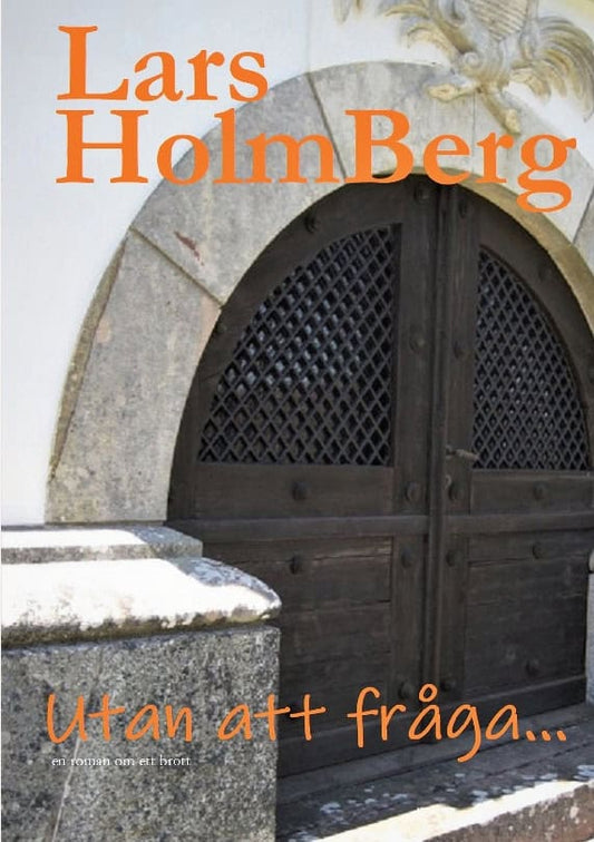 Holmberg, Lars | Utan att fråga... : En roman om brott
